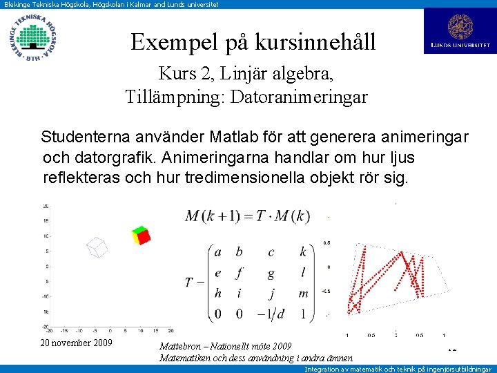 Blekinge Tekniska Högskola, Högskolan i Kalmar and Lunds universitet Exempel på kursinnehåll Kurs 2,