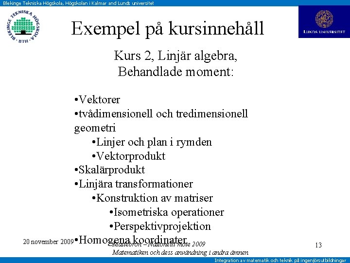 Blekinge Tekniska Högskola, Högskolan i Kalmar and Lunds universitet Exempel på kursinnehåll Kurs 2,