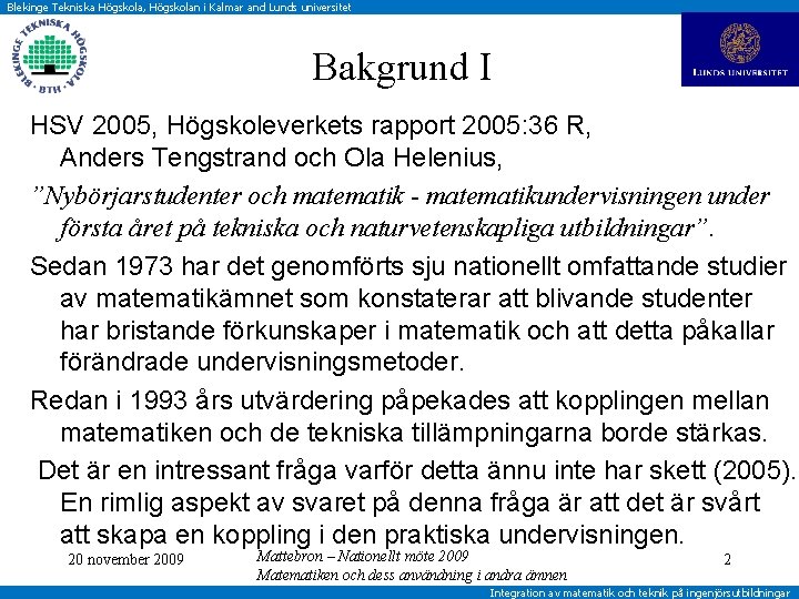 Blekinge Tekniska Högskola, Högskolan i Kalmar and Lunds universitet Bakgrund I HSV 2005, Högskoleverkets