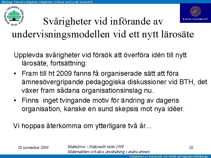 Blekinge Tekniska Högskola, Högskolan i Kalmar and Lunds universitet Svårigheter vid införande av undervisningsmodellen