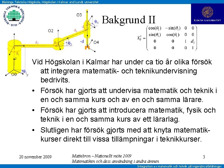 Blekinge Tekniska Högskola, Högskolan i Kalmar and Lunds universitet Bakgrund II Vid Högskolan i