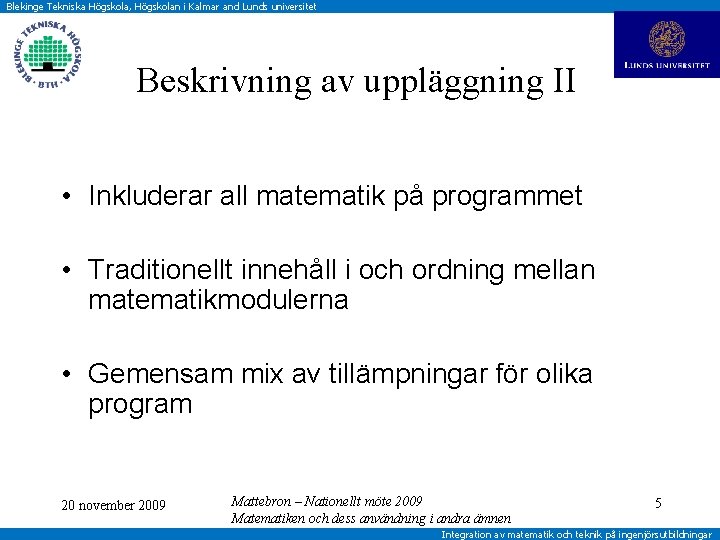 Blekinge Tekniska Högskola, Högskolan i Kalmar and Lunds universitet Beskrivning av uppläggning II •