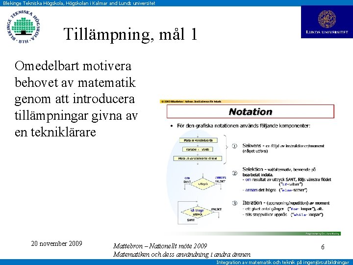 Blekinge Tekniska Högskola, Högskolan i Kalmar and Lunds universitet Tillämpning, mål 1 Omedelbart motivera