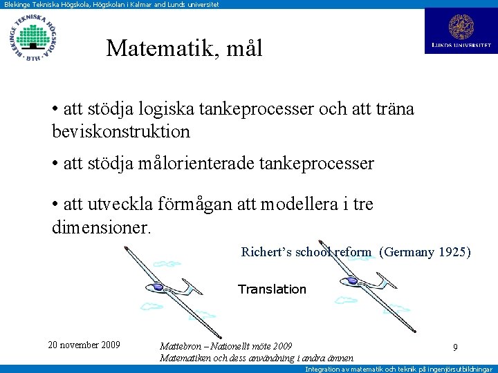 Blekinge Tekniska Högskola, Högskolan i Kalmar and Lunds universitet Matematik, mål • att stödja