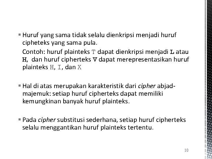 § Huruf yang sama tidak selalu dienkripsi menjadi huruf cipheteks yang sama pula. Contoh: