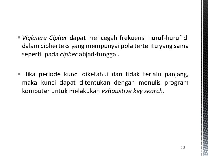 § Vigènere Cipher dapat mencegah frekuensi huruf-huruf di dalam cipherteks yang mempunyai pola tertentu