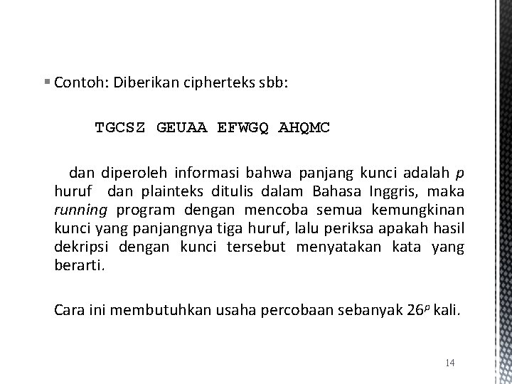 § Contoh: Diberikan cipherteks sbb: TGCSZ GEUAA EFWGQ AHQMC dan diperoleh informasi bahwa panjang
