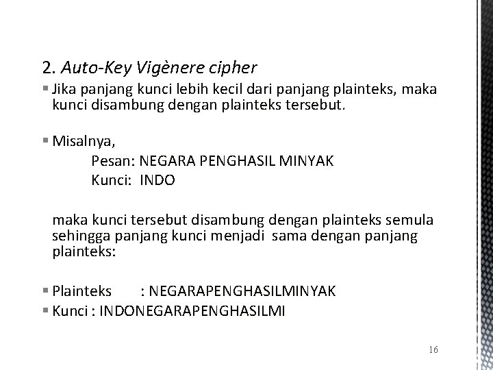 2. Auto-Key Vigènere cipher § Jika panjang kunci lebih kecil dari panjang plainteks, maka