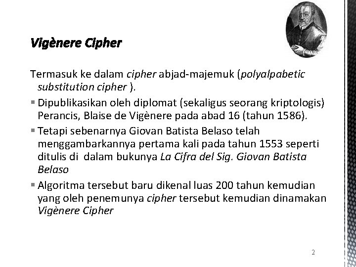 Termasuk ke dalam cipher abjad-majemuk (polyalpabetic substitution cipher ). § Dipublikasikan oleh diplomat (sekaligus