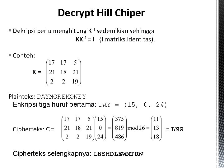 Decrypt Hill Chiper § Dekripsi perlu menghitung K-1 sedemikian sehingga KK-1 = I (I