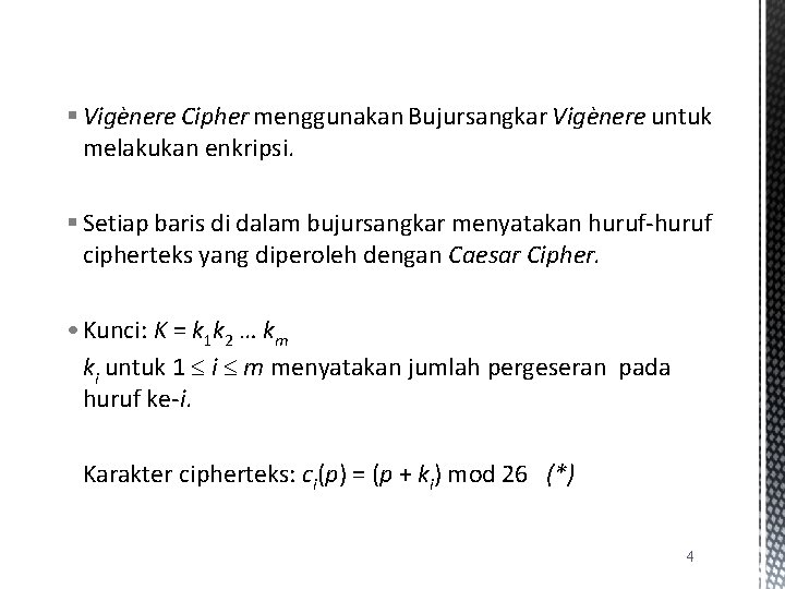 § Vigènere Cipher menggunakan Bujursangkar Vigènere untuk melakukan enkripsi. § Setiap baris di dalam