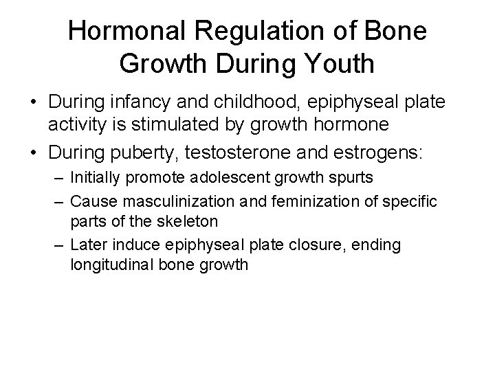 Hormonal Regulation of Bone Growth During Youth • During infancy and childhood, epiphyseal plate