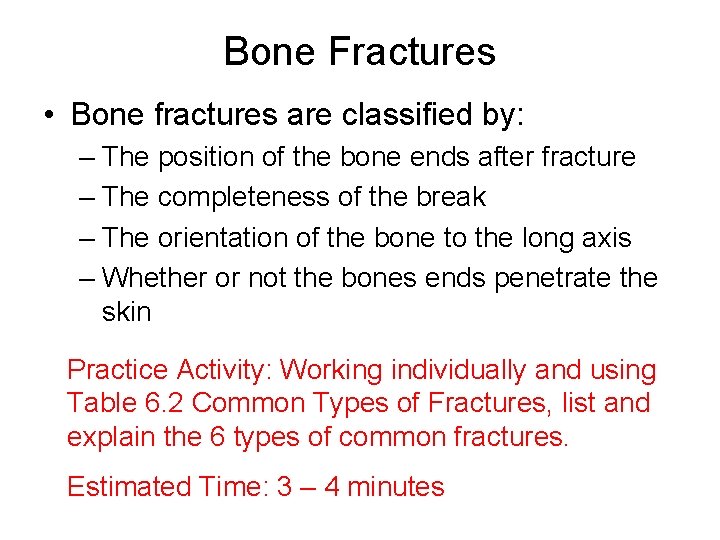Bone Fractures • Bone fractures are classified by: – The position of the bone