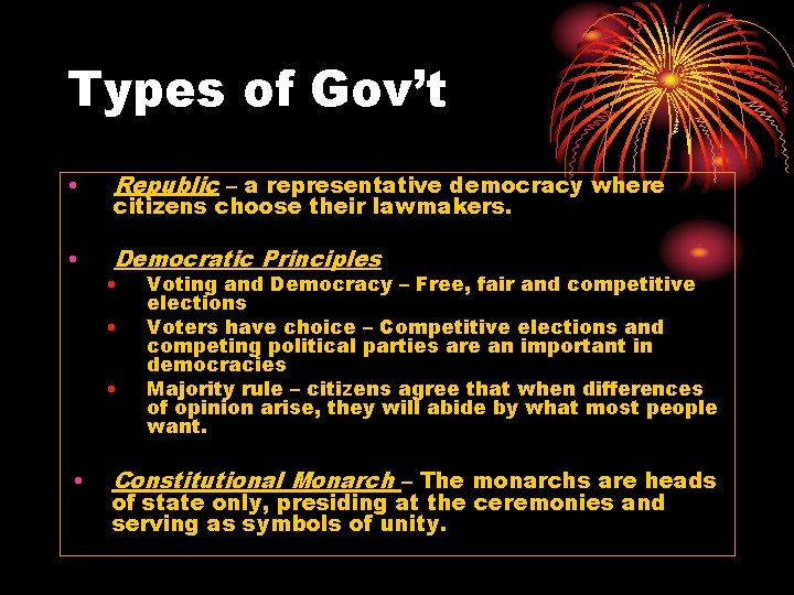 Types of Gov’t • Republic – a representative democracy where • Democratic Principles citizens