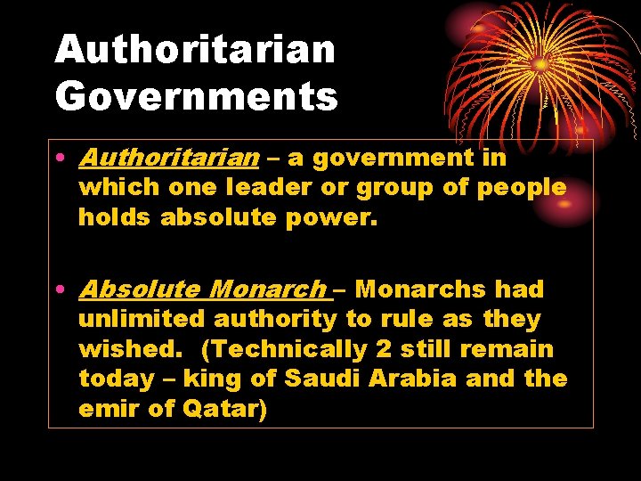 Authoritarian Governments • Authoritarian – a government in which one leader or group of