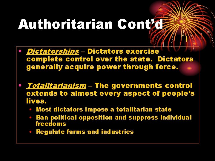 Authoritarian Cont’d • Dictatorships – Dictators exercise complete control over the state. Dictators generally
