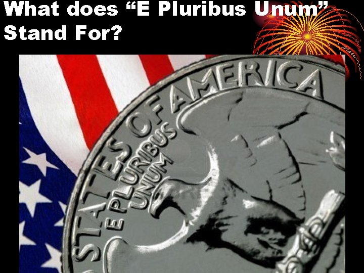 What does “E Pluribus Unum” Stand For? 