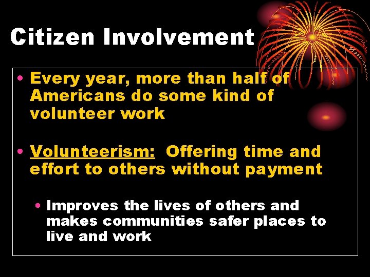 Citizen Involvement • Every year, more than half of Americans do some kind of