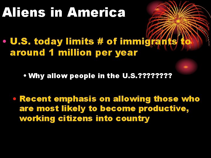 Aliens in America • U. S. today limits # of immigrants to around 1