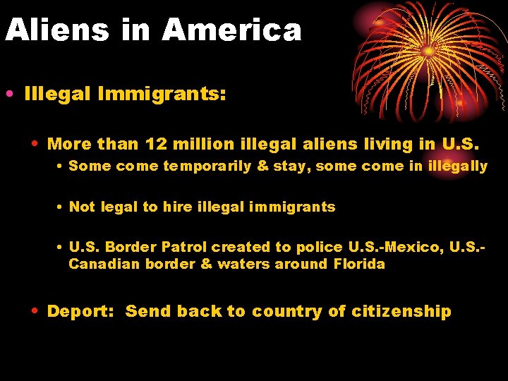 Aliens in America • Illegal Immigrants: • More than 12 million illegal aliens living