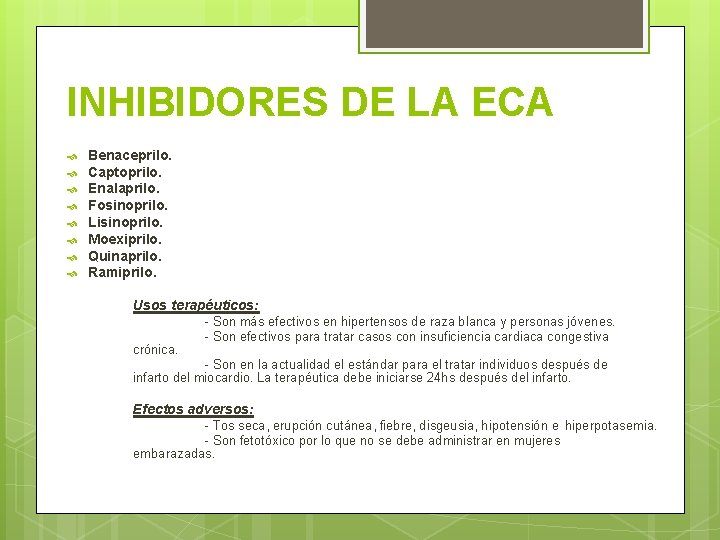 INHIBIDORES DE LA ECA Benaceprilo. Captoprilo. Enalaprilo. Fosinoprilo. Lisinoprilo. Moexiprilo. Quinaprilo. Ramiprilo. Usos terapéuticos: