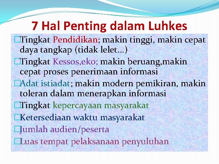 7 Hal Penting dalam Luhkes �Tingkat Pendidikan; makin tinggi, makin cepat daya tangkap (tidak