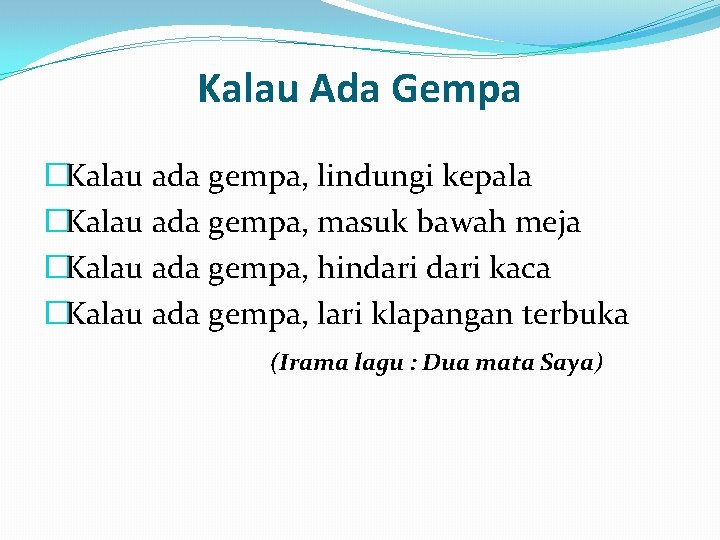 Kalau Ada Gempa �Kalau ada gempa, lindungi kepala �Kalau ada gempa, masuk bawah meja