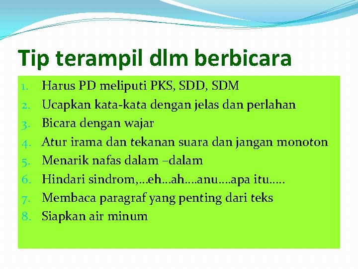 Tip terampil dlm berbicara 1. 2. 3. 4. 5. 6. 7. 8. Harus PD