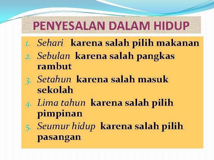 PENYESALAN DALAM HIDUP 1. Sehari karena salah pilih makanan 2. Sebulan karena salah pangkas