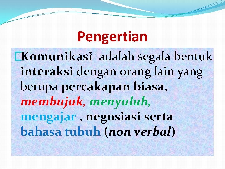 Pengertian �Komunikasi adalah segala bentuk interaksi dengan orang lain yang berupa percakapan biasa, membujuk,