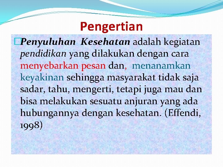 Pengertian �Penyuluhan Kesehatan adalah kegiatan pendidikan yang dilakukan dengan cara menyebarkan pesan dan, menanamkan