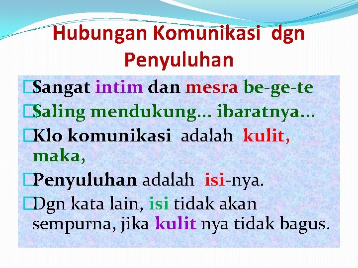 Hubungan Komunikasi dgn Penyuluhan �Sangat intim dan mesra be-ge-te �Saling mendukung. . . ibaratnya.