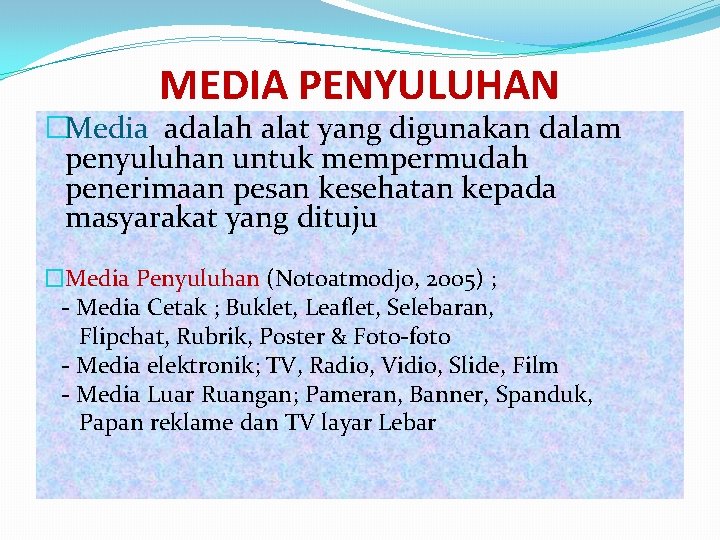 MEDIA PENYULUHAN �Media adalah alat yang digunakan dalam penyuluhan untuk mempermudah penerimaan pesan kesehatan