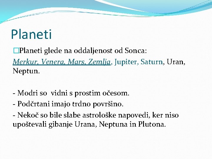 Planeti �Planeti glede na oddaljenost od Sonca: Merkur, Venera, Mars, Zemlja, Jupiter, Saturn, Uran,
