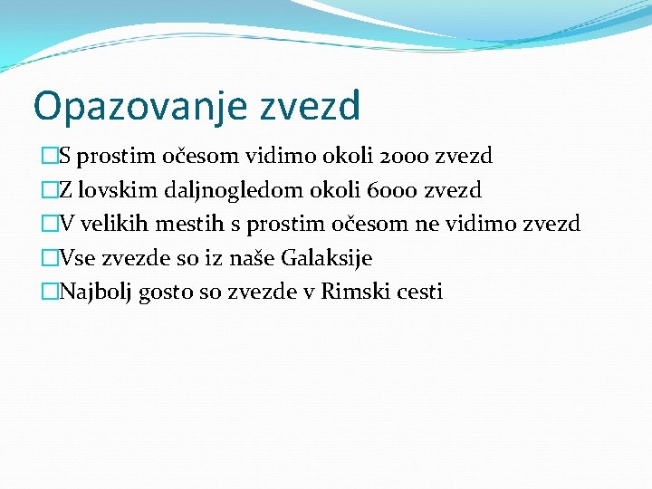 Opazovanje zvezd �S prostim očesom vidimo okoli 2000 zvezd �Z lovskim daljnogledom okoli 6000