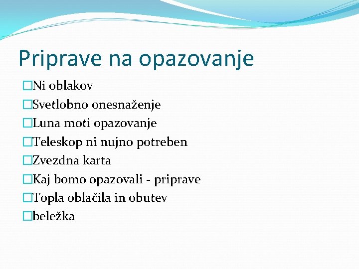 Priprave na opazovanje �Ni oblakov �Svetlobno onesnaženje �Luna moti opazovanje �Teleskop ni nujno potreben