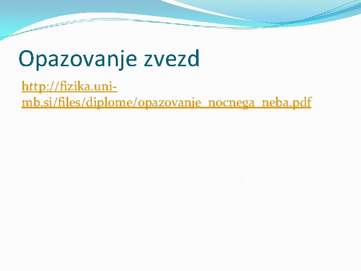 Opazovanje zvezd http: //fizika. unimb. si/files/diplome/opazovanje_nocnega_neba. pdf 