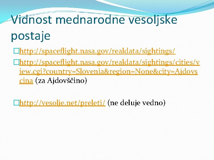 Vidnost mednarodne vesoljske postaje �http: //spaceflight. nasa. gov/realdata/sightings/cities/v iew. cgi? country=Slovenia&region=None&city=Ajdovs cina (za Ajdovščino)