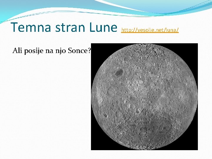 Temna stran Lune Ali posije na njo Sonce? http: //vesolje. net/luna/ 