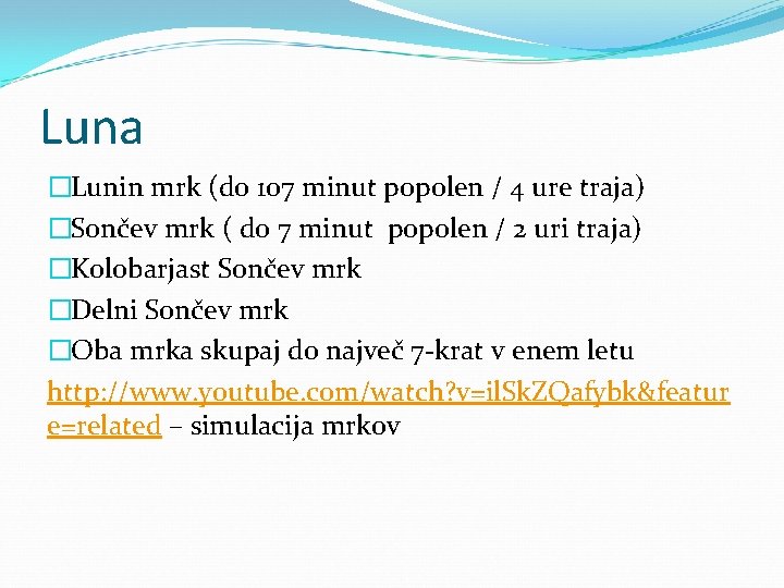 Luna �Lunin mrk (do 107 minut popolen / 4 ure traja) �Sončev mrk (