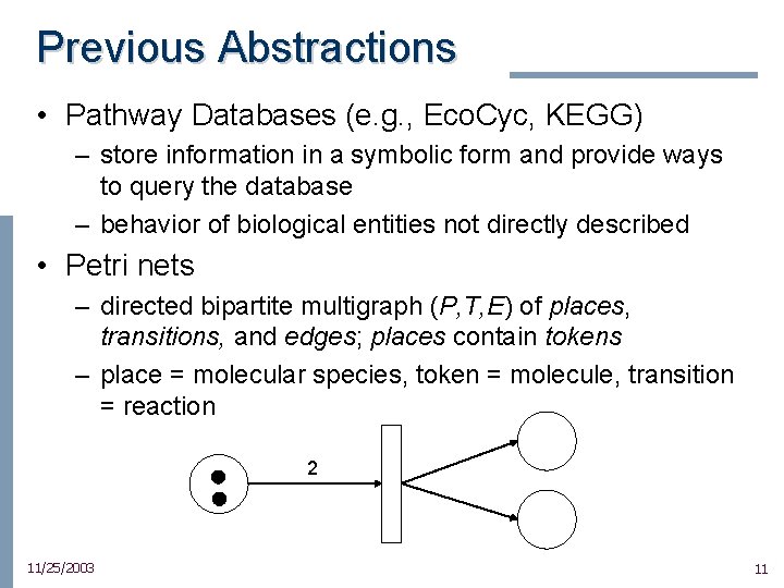 Previous Abstractions • Pathway Databases (e. g. , Eco. Cyc, KEGG) – store information