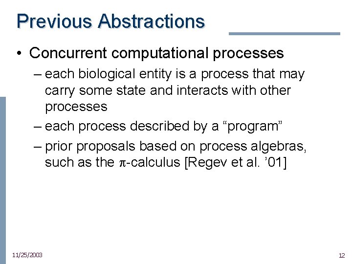 Previous Abstractions • Concurrent computational processes – each biological entity is a process that