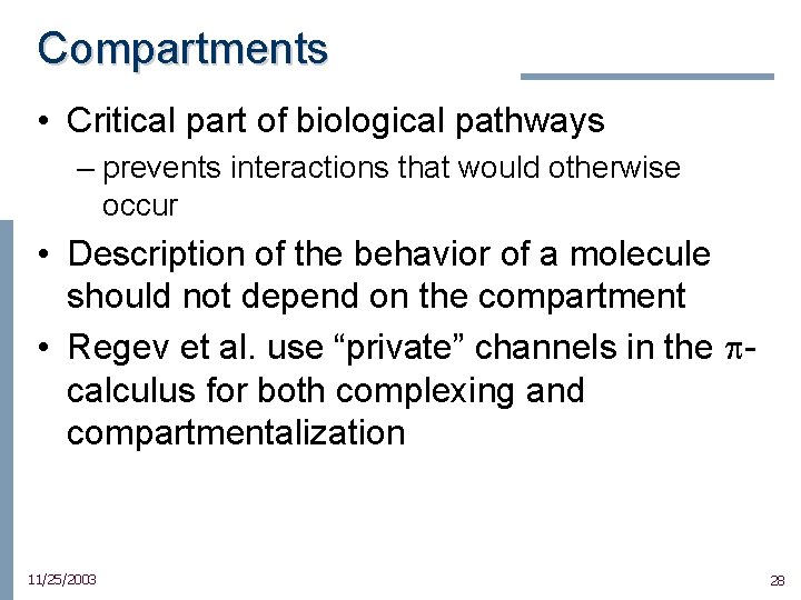 Compartments • Critical part of biological pathways – prevents interactions that would otherwise occur