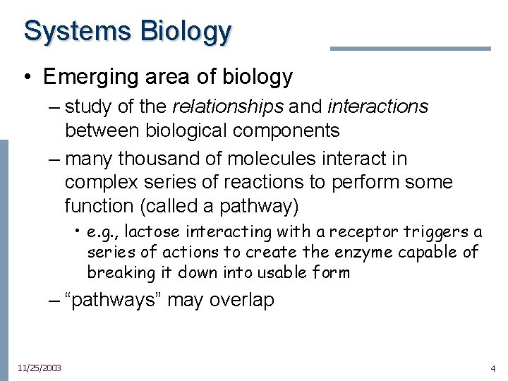Systems Biology • Emerging area of biology – study of the relationships and interactions