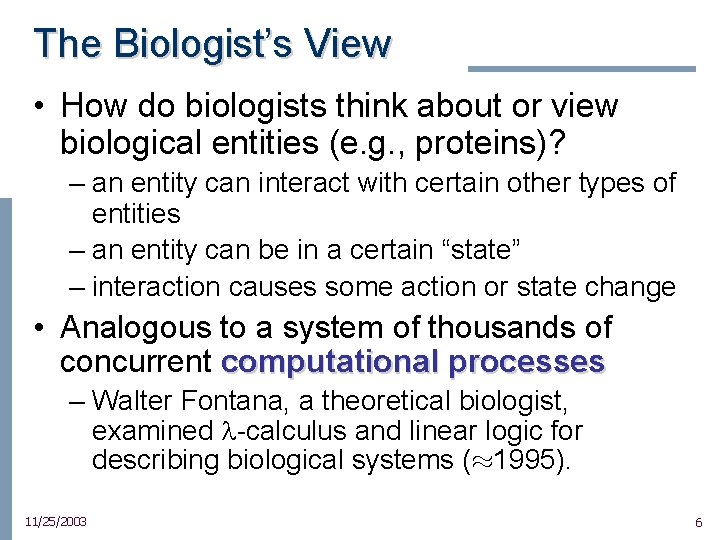 The Biologist’s View • How do biologists think about or view biological entities (e.