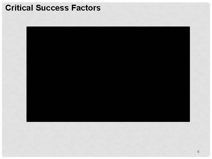 Critical Success Factors 6 