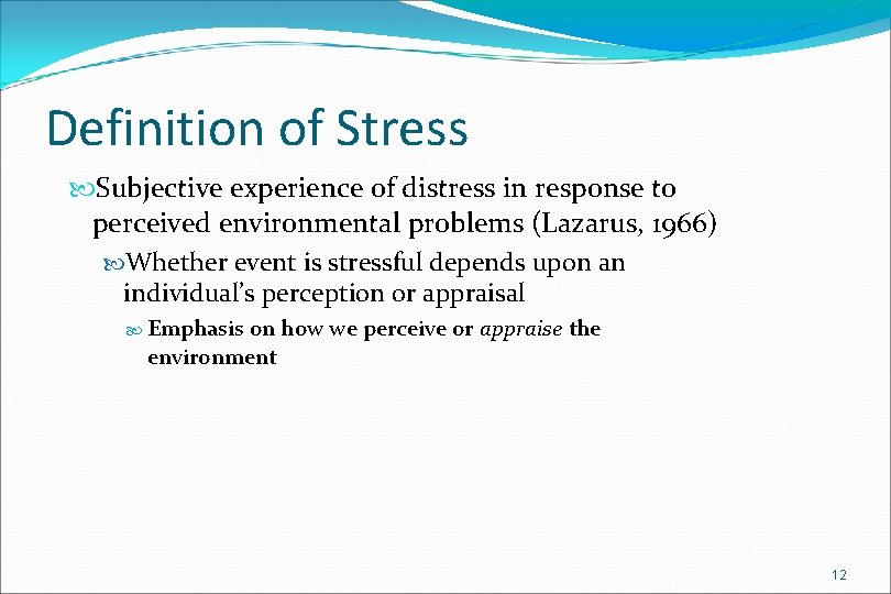 Definition of Stress Subjective experience of distress in response to perceived environmental problems (Lazarus,