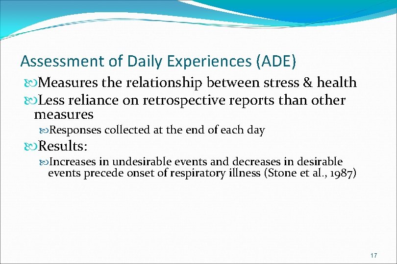 Assessment of Daily Experiences (ADE) Measures the relationship between stress & health Less reliance