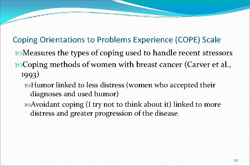 Coping Orientations to Problems Experience (COPE) Scale Measures the types of coping used to