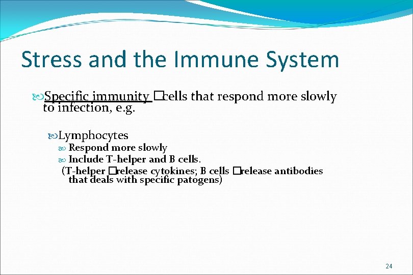 Stress and the Immune System Specific immunity �cells that respond more slowly to infection,